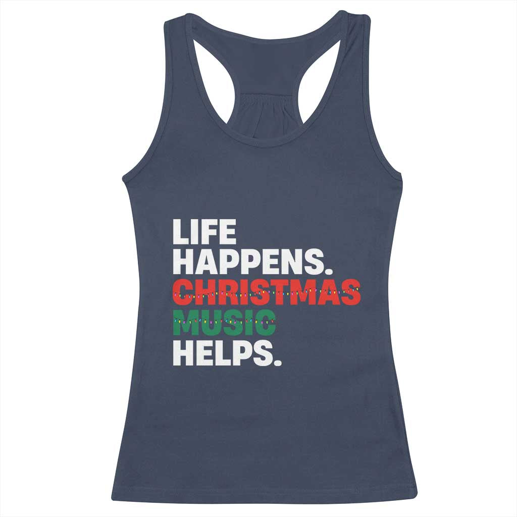 Funny Life Happens Christmas Music Helps Racerback Tank Top Xmas Songs Holiday Season - Wonder Print Shop
