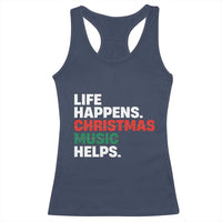 Funny Life Happens Christmas Music Helps Racerback Tank Top Xmas Songs Holiday Season - Wonder Print Shop
