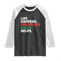 Funny Life Happens Christmas Music Helps Raglan Shirt Xmas Songs Holiday Season - Wonder Print Shop