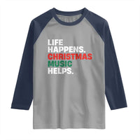 Funny Life Happens Christmas Music Helps Raglan Shirt Xmas Songs Holiday Season - Wonder Print Shop