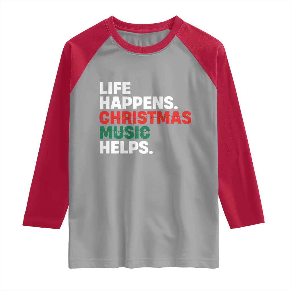 Funny Life Happens Christmas Music Helps Raglan Shirt Xmas Songs Holiday Season - Wonder Print Shop