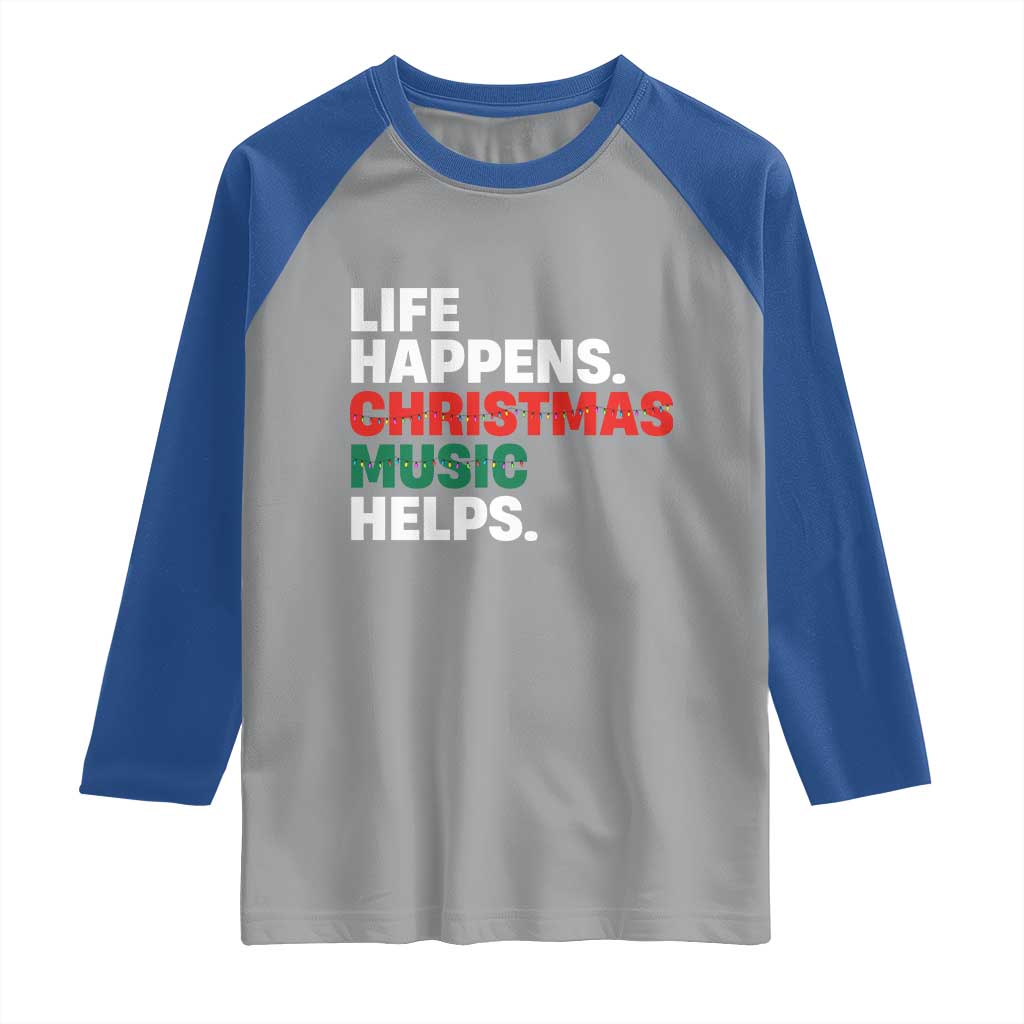 Funny Life Happens Christmas Music Helps Raglan Shirt Xmas Songs Holiday Season - Wonder Print Shop