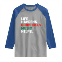 Funny Life Happens Christmas Music Helps Raglan Shirt Xmas Songs Holiday Season - Wonder Print Shop