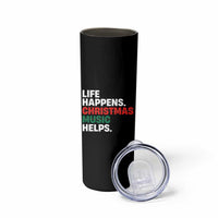 Funny Life Happens Christmas Music Helps Skinny Tumbler Xmas Songs Holiday Season - Wonder Print Shop