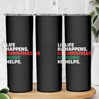 Funny Life Happens Christmas Music Helps Skinny Tumbler Xmas Songs Holiday Season - Wonder Print Shop