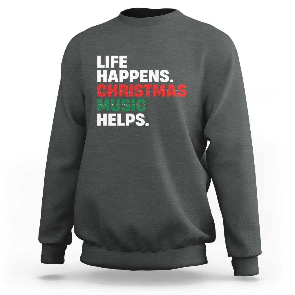 Funny Life Happens Christmas Music Helps Sweatshirt Xmas Songs Holiday Season - Wonder Print Shop