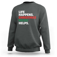 Funny Life Happens Christmas Music Helps Sweatshirt Xmas Songs Holiday Season - Wonder Print Shop