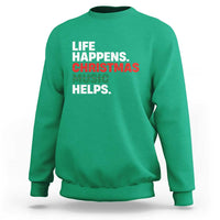 Funny Life Happens Christmas Music Helps Sweatshirt Xmas Songs Holiday Season - Wonder Print Shop