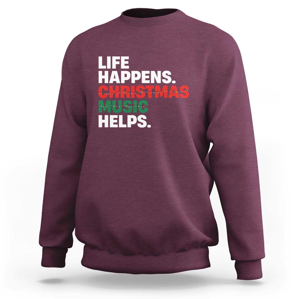 Funny Life Happens Christmas Music Helps Sweatshirt Xmas Songs Holiday Season - Wonder Print Shop