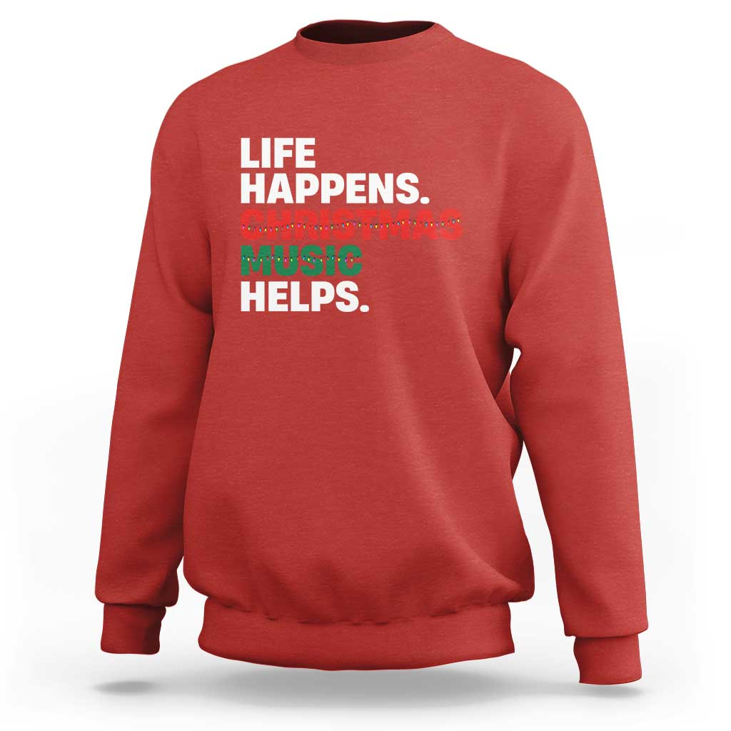 Funny Life Happens Christmas Music Helps Sweatshirt Xmas Songs Holiday Season - Wonder Print Shop
