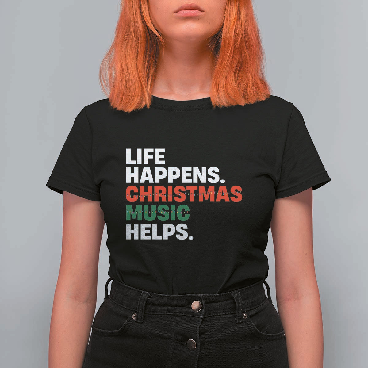 Funny Life Happens Christmas Music Helps T Shirt For Women Xmas Songs Holiday Season - Wonder Print Shop