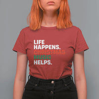 Funny Life Happens Christmas Music Helps T Shirt For Women Xmas Songs Holiday Season - Wonder Print Shop
