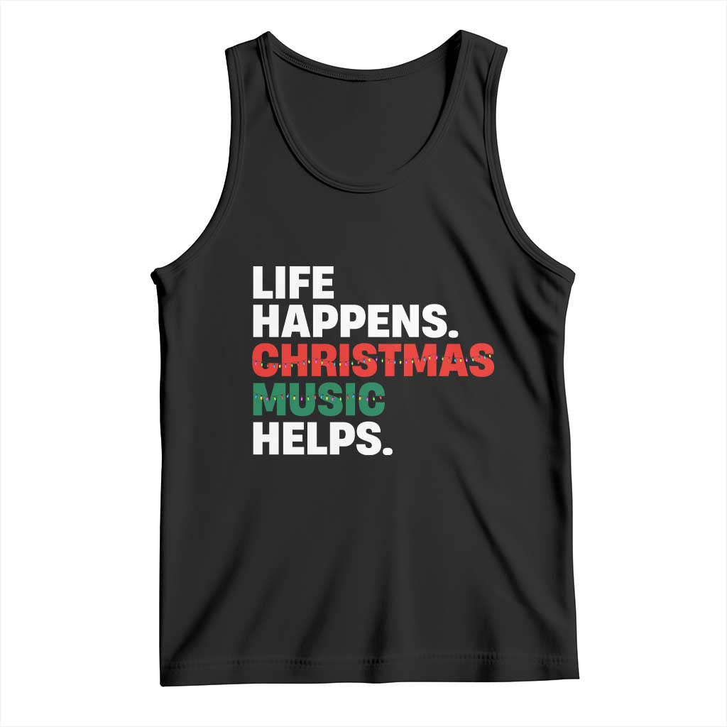 Funny Life Happens Christmas Music Helps Tank Top Xmas Songs Holiday Season - Wonder Print Shop