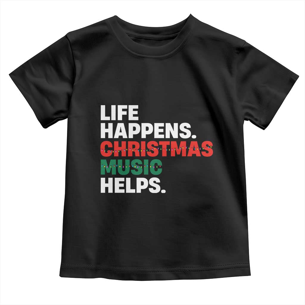Funny Life Happens Christmas Music Helps Toddler T Shirt Xmas Songs Holiday Season - Wonder Print Shop