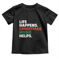 Funny Life Happens Christmas Music Helps Toddler T Shirt Xmas Songs Holiday Season - Wonder Print Shop
