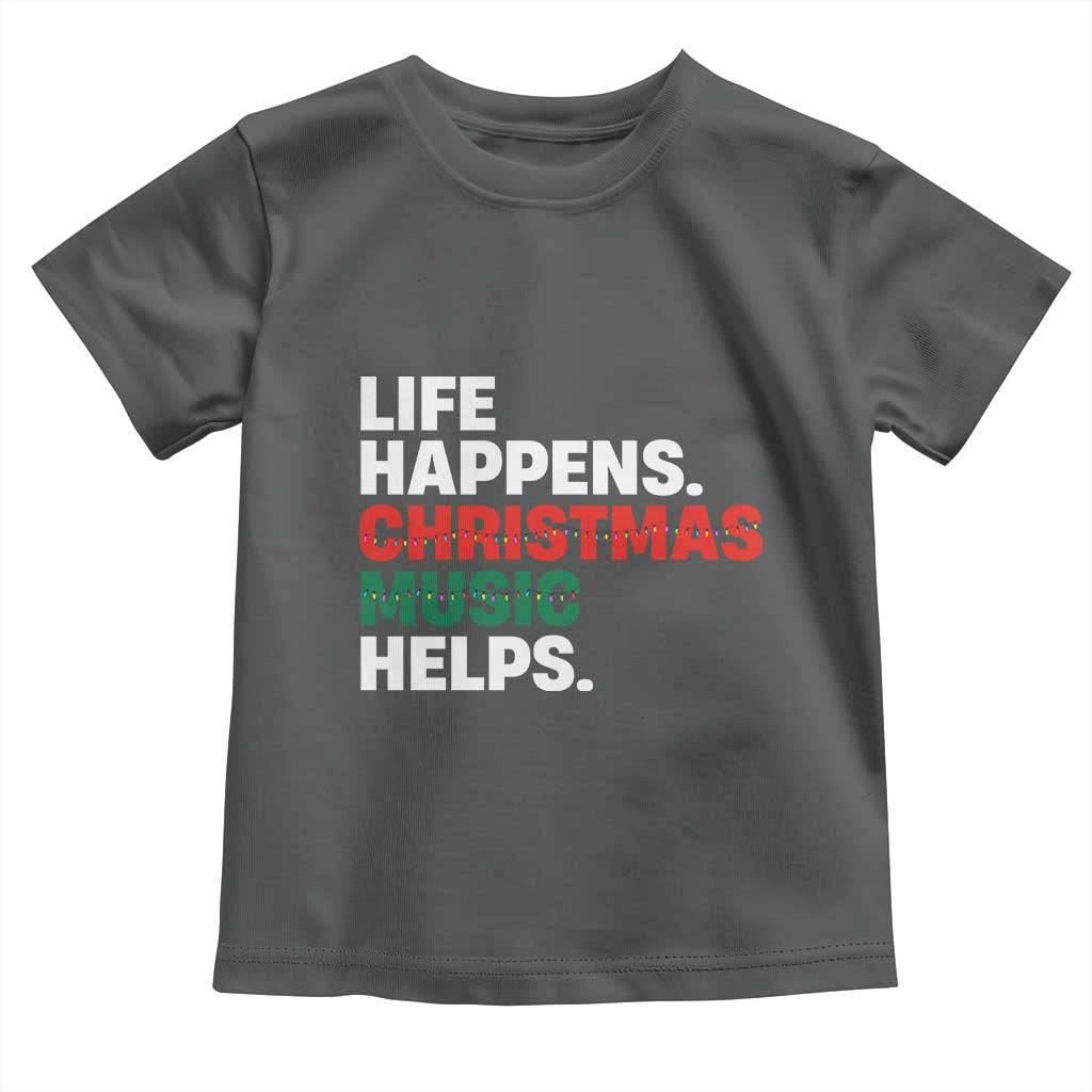 Funny Life Happens Christmas Music Helps Toddler T Shirt Xmas Songs Holiday Season - Wonder Print Shop
