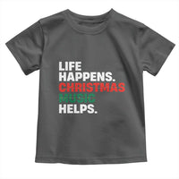 Funny Life Happens Christmas Music Helps Toddler T Shirt Xmas Songs Holiday Season - Wonder Print Shop