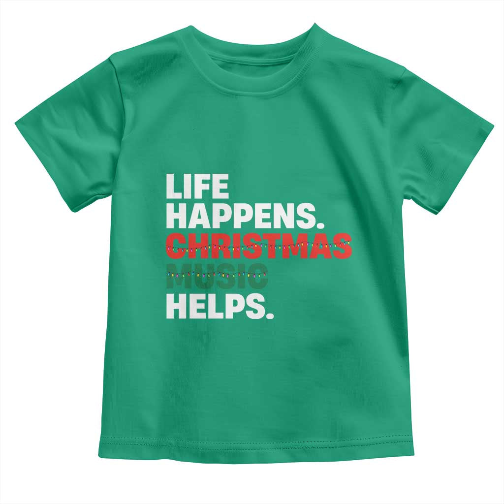 Funny Life Happens Christmas Music Helps Toddler T Shirt Xmas Songs Holiday Season - Wonder Print Shop