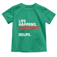 Funny Life Happens Christmas Music Helps Toddler T Shirt Xmas Songs Holiday Season - Wonder Print Shop