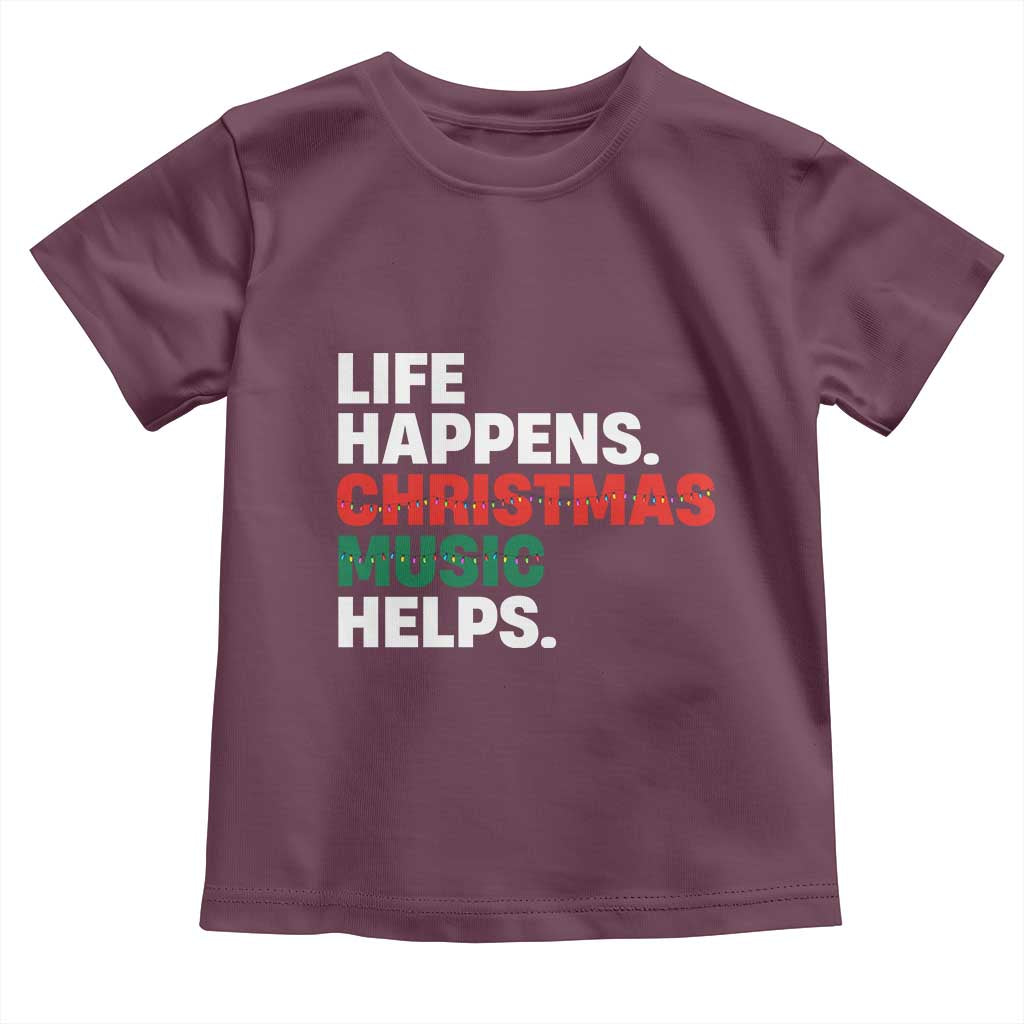 Funny Life Happens Christmas Music Helps Toddler T Shirt Xmas Songs Holiday Season - Wonder Print Shop