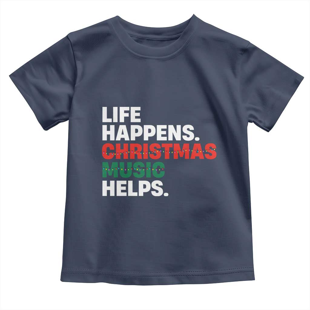 Funny Life Happens Christmas Music Helps Toddler T Shirt Xmas Songs Holiday Season - Wonder Print Shop