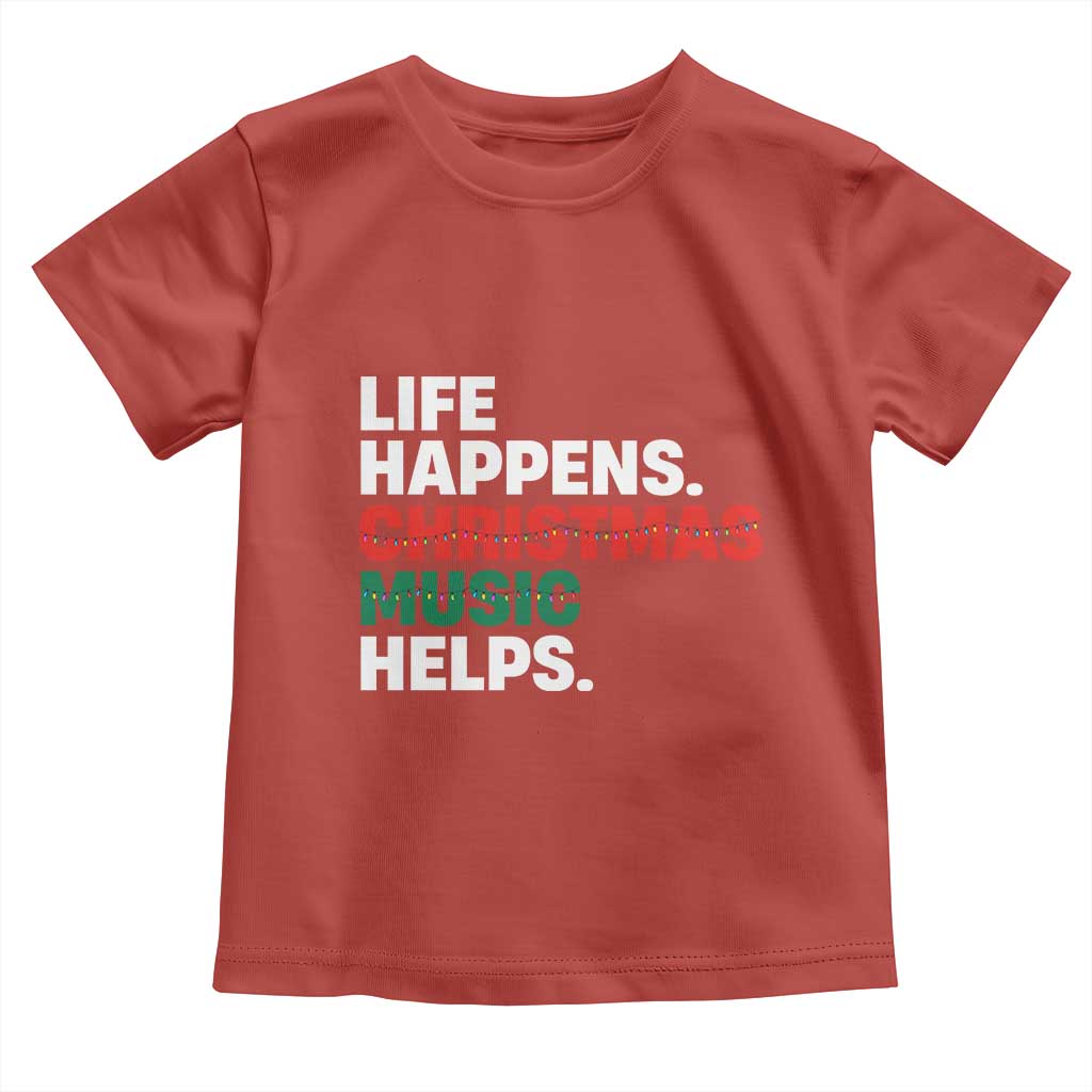 Funny Life Happens Christmas Music Helps Toddler T Shirt Xmas Songs Holiday Season - Wonder Print Shop