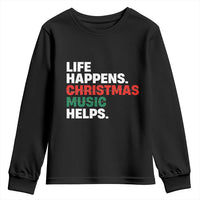 Funny Life Happens Christmas Music Helps Youth Sweatshirt Xmas Songs Holiday Season - Wonder Print Shop