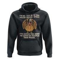 Funny Thanksgiving Turkey Hoodie I Am Really Into The Thanksgiving Spirit I Have Given The Bird - Wonder Print Shop