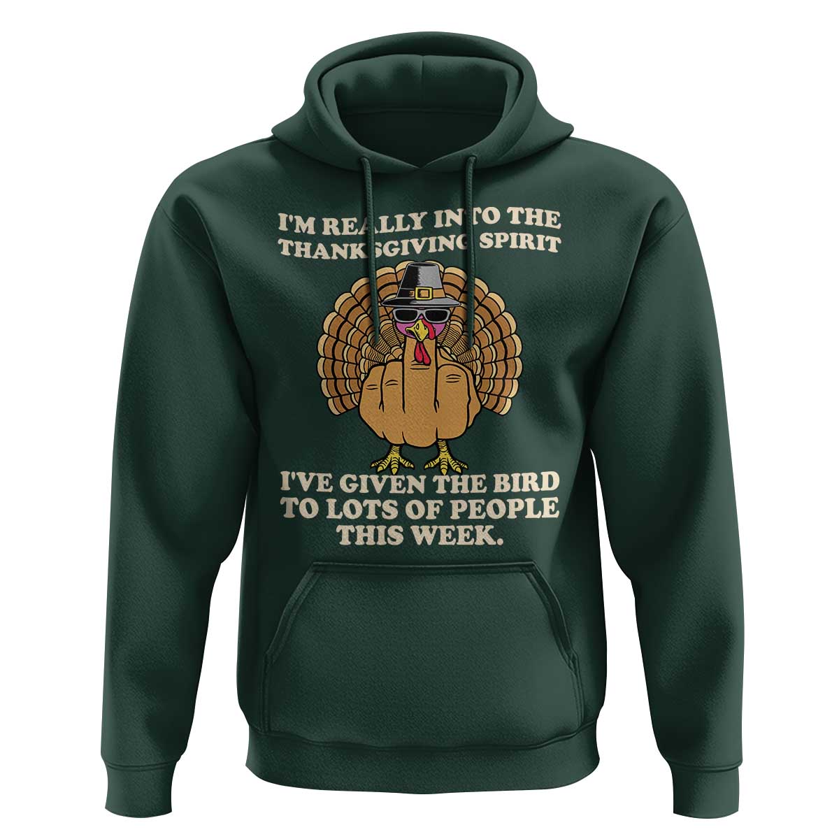 Funny Thanksgiving Turkey Hoodie I Am Really Into The Thanksgiving Spirit I Have Given The Bird - Wonder Print Shop