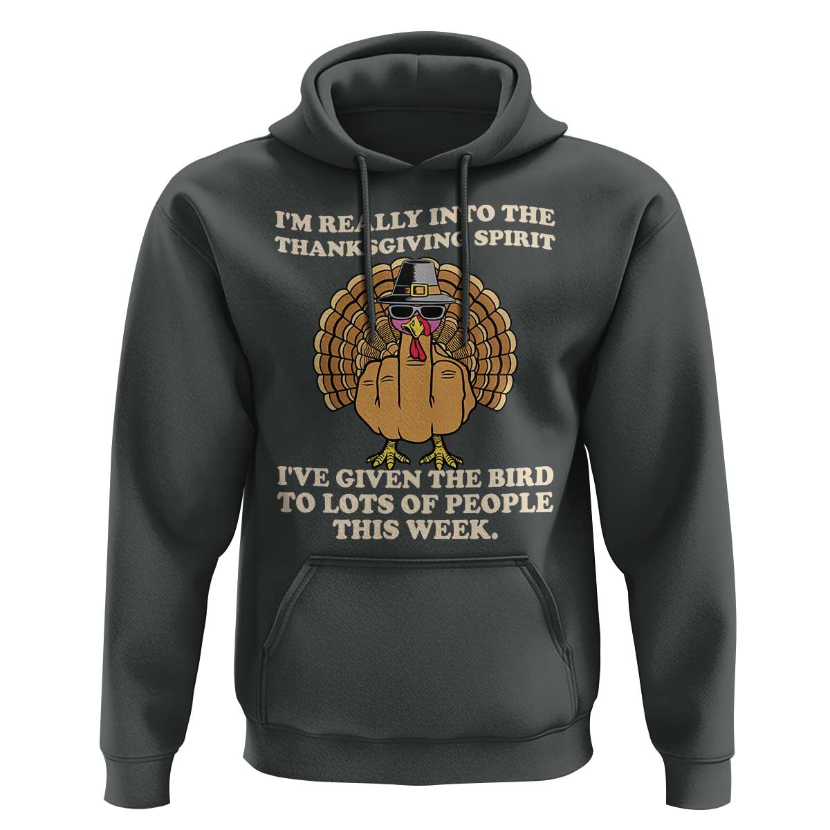 Funny Thanksgiving Turkey Hoodie I Am Really Into The Thanksgiving Spirit I Have Given The Bird - Wonder Print Shop