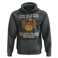 Funny Thanksgiving Turkey Hoodie I Am Really Into The Thanksgiving Spirit I Have Given The Bird - Wonder Print Shop