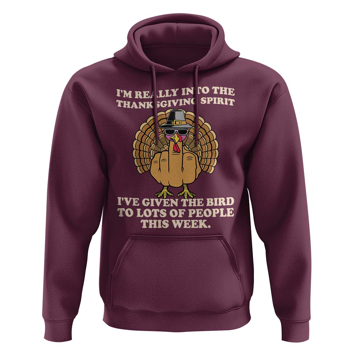 Funny Thanksgiving Turkey Hoodie I Am Really Into The Thanksgiving Spirit I Have Given The Bird - Wonder Print Shop