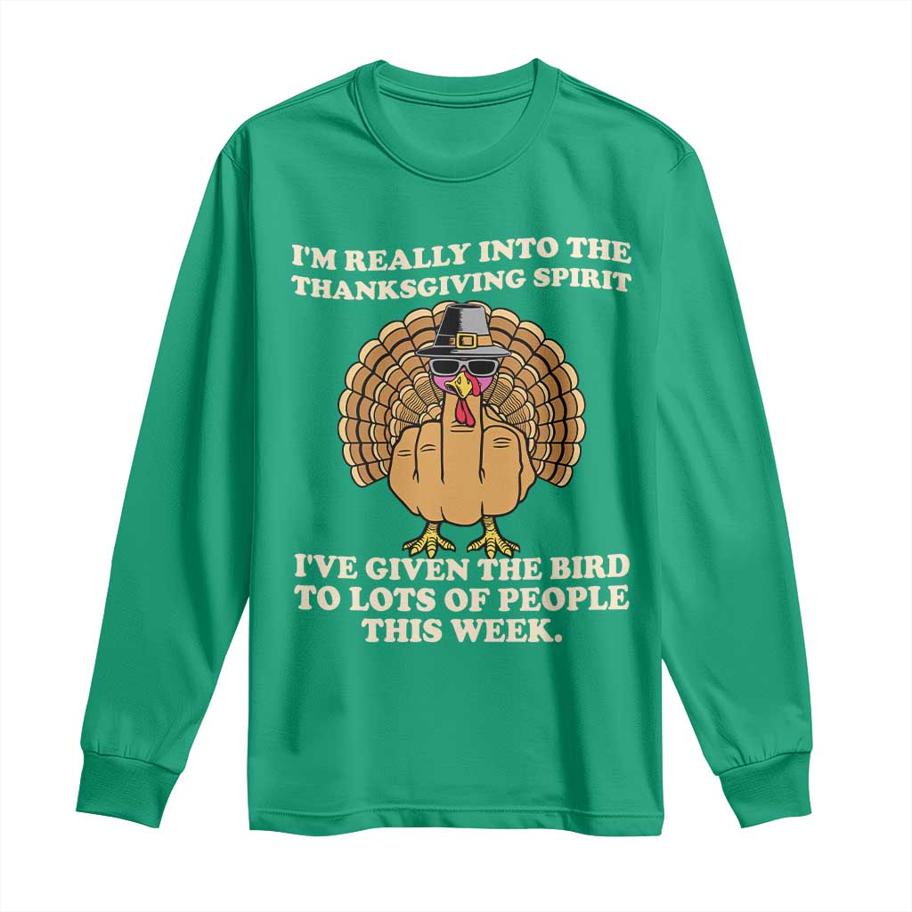Funny Thanksgiving Turkey Long Sleeve Shirt I Am Really Into The Thanksgiving Spirit I Have Given The Bird - Wonder Print Shop