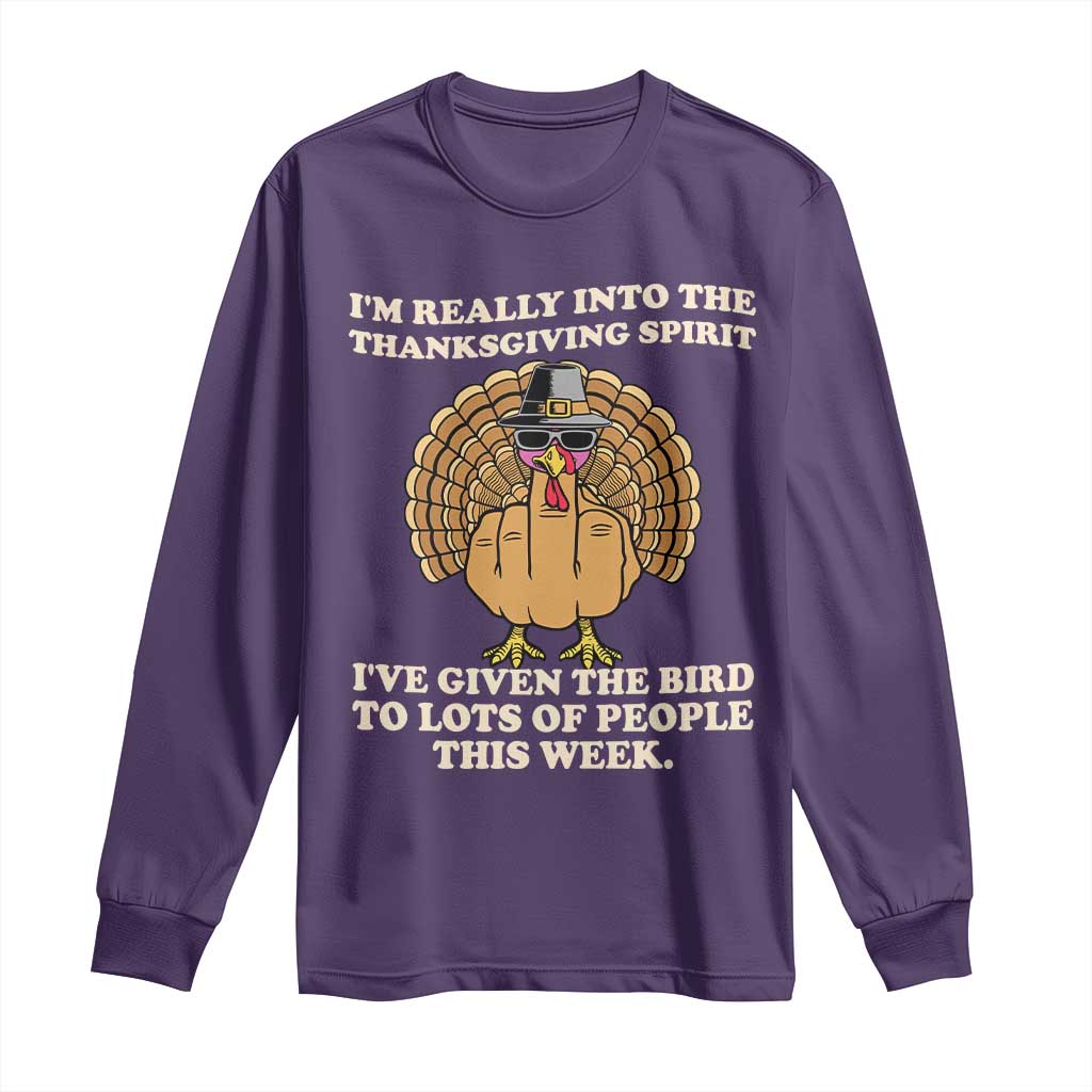 Funny Thanksgiving Turkey Long Sleeve Shirt I Am Really Into The Thanksgiving Spirit I Have Given The Bird - Wonder Print Shop