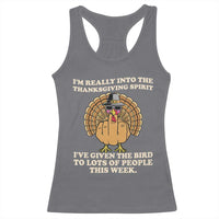 Funny Thanksgiving Turkey Racerback Tank Top I Am Really Into The Thanksgiving Spirit I Have Given The Bird - Wonder Print Shop