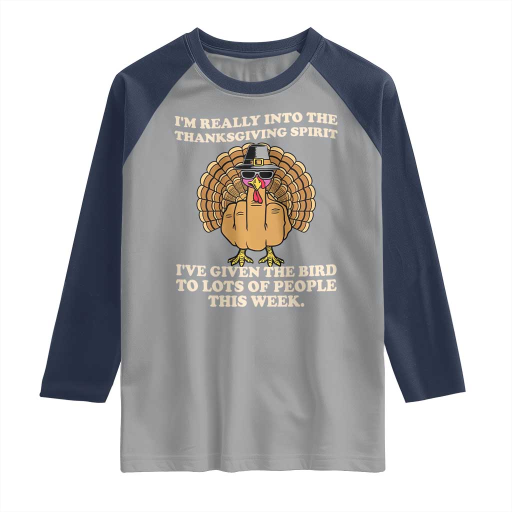 Funny Thanksgiving Turkey Raglan Shirt I Am Really Into The Thanksgiving Spirit I Have Given The Bird - Wonder Print Shop