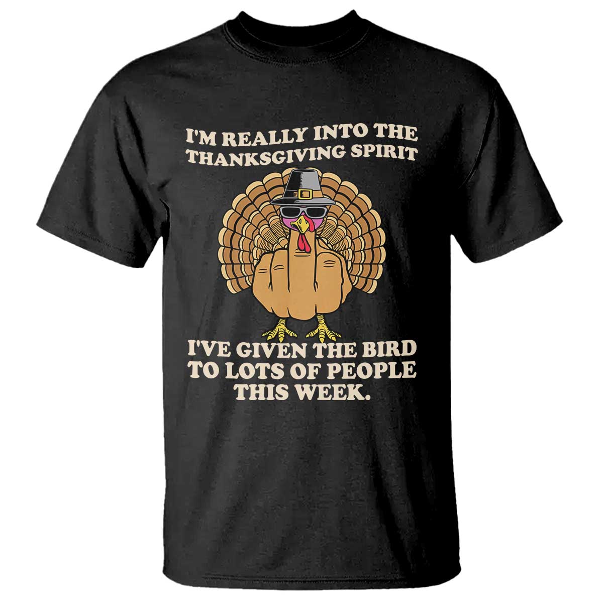 Funny Thanksgiving Turkey T Shirt I Am Really Into The Thanksgiving Spirit I Have Given The Bird - Wonder Print Shop