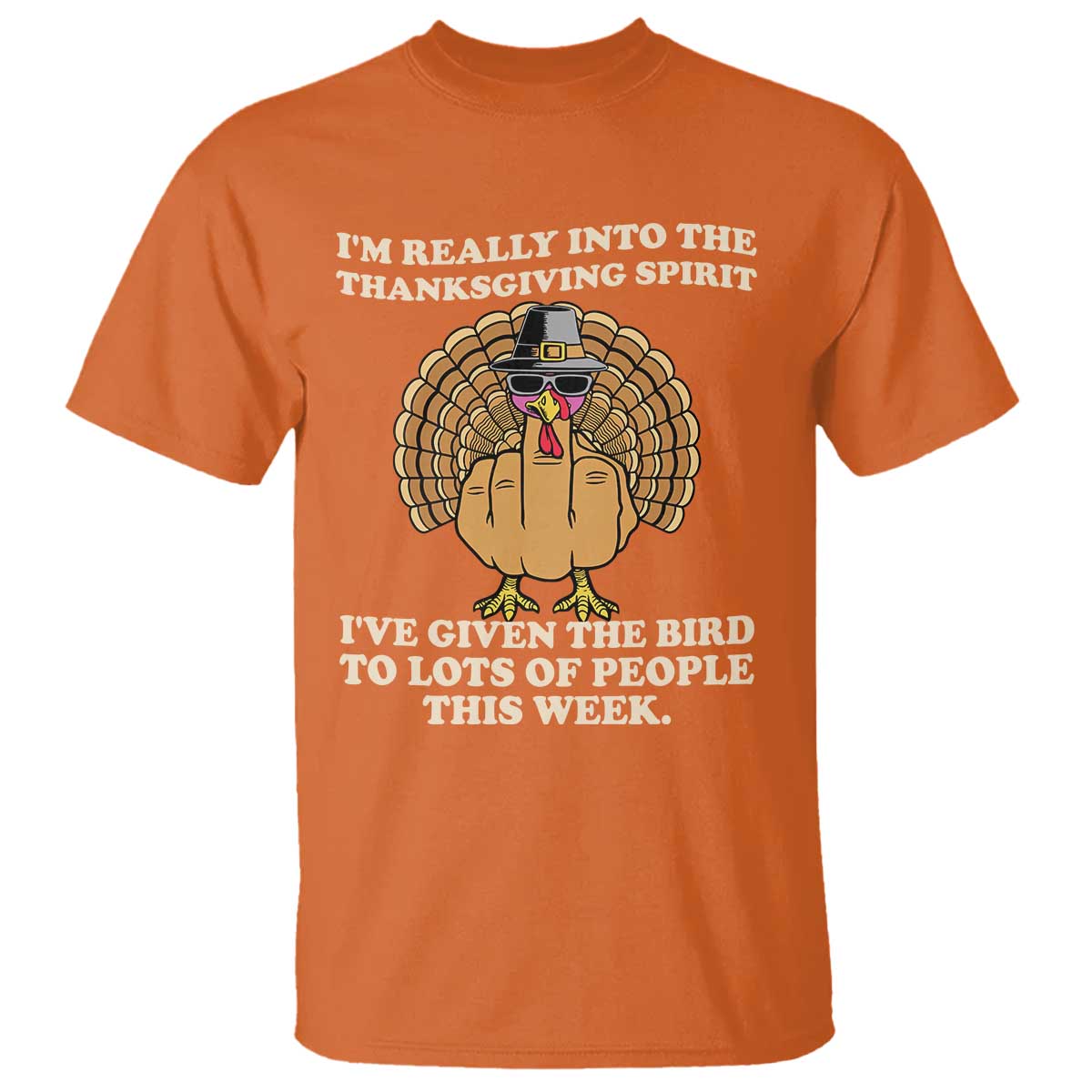 Funny Thanksgiving Turkey T Shirt I Am Really Into The Thanksgiving Spirit I Have Given The Bird - Wonder Print Shop