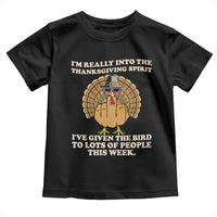 Funny Thanksgiving Turkey Toddler T Shirt I Am Really Into The Thanksgiving Spirit I Have Given The Bird - Wonder Print Shop
