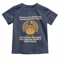 Funny Thanksgiving Turkey Toddler T Shirt I Am Really Into The Thanksgiving Spirit I Have Given The Bird - Wonder Print Shop