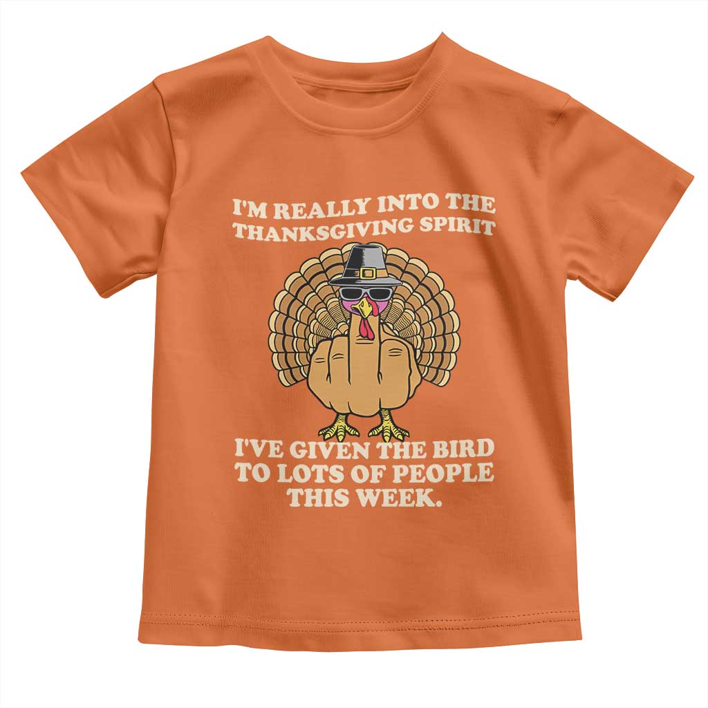 Funny Thanksgiving Turkey Toddler T Shirt I Am Really Into The Thanksgiving Spirit I Have Given The Bird - Wonder Print Shop