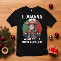 Funny Xmas Mexican Santa T Shirt I Juanna Wish You A Merry Christmas - Wonder Print Shop
