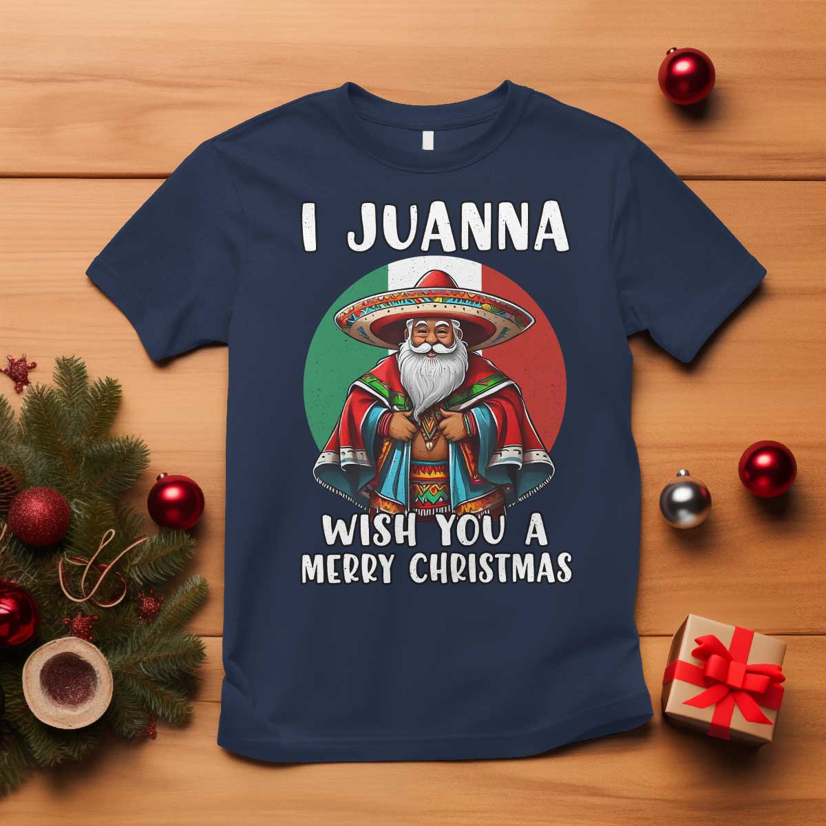 Funny Xmas Mexican Santa T Shirt I Juanna Wish You A Merry Christmas - Wonder Print Shop