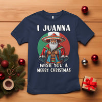 Funny Xmas Mexican Santa T Shirt I Juanna Wish You A Merry Christmas - Wonder Print Shop