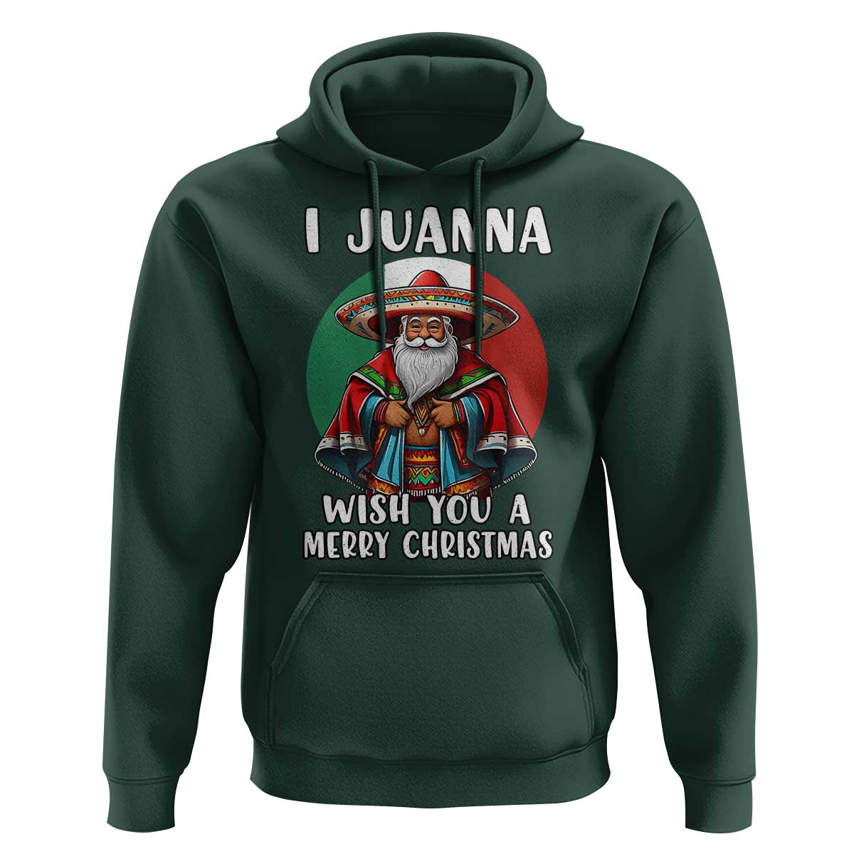 Funny Xmas Mexican Santa Hoodie I Juanna Wish You A Merry Christmas