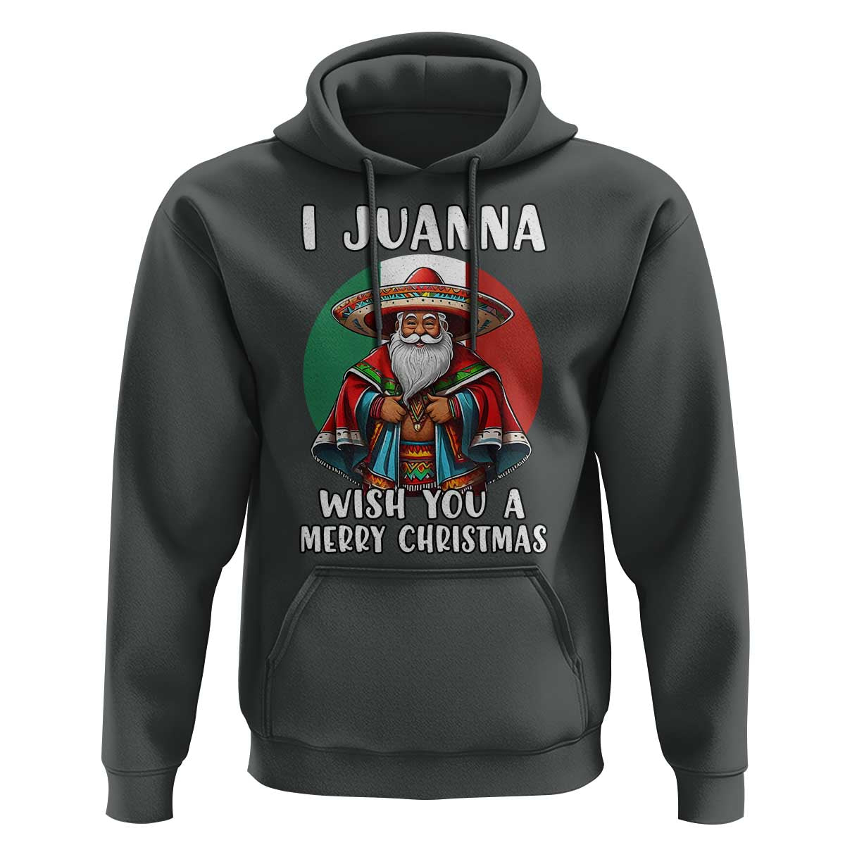 Funny Xmas Mexican Santa Hoodie I Juanna Wish You A Merry Christmas