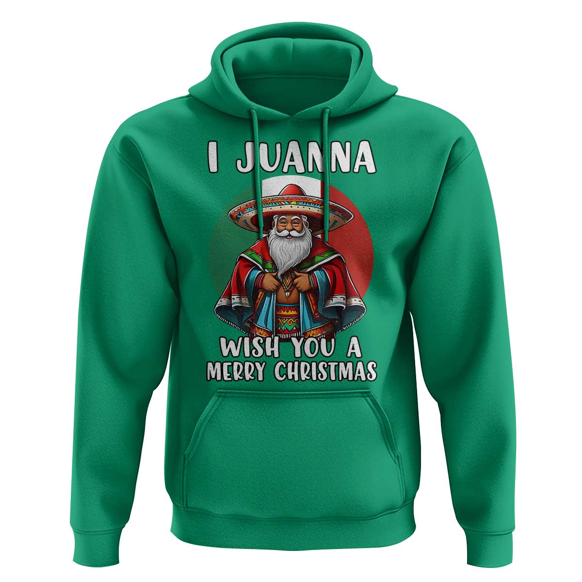 Funny Xmas Mexican Santa Hoodie I Juanna Wish You A Merry Christmas