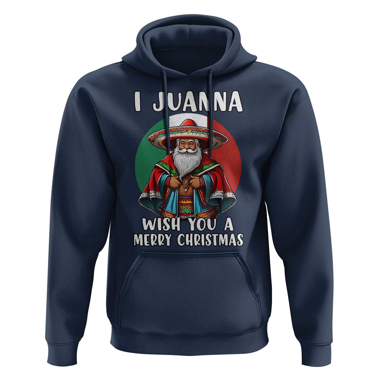 Funny Xmas Mexican Santa Hoodie I Juanna Wish You A Merry Christmas