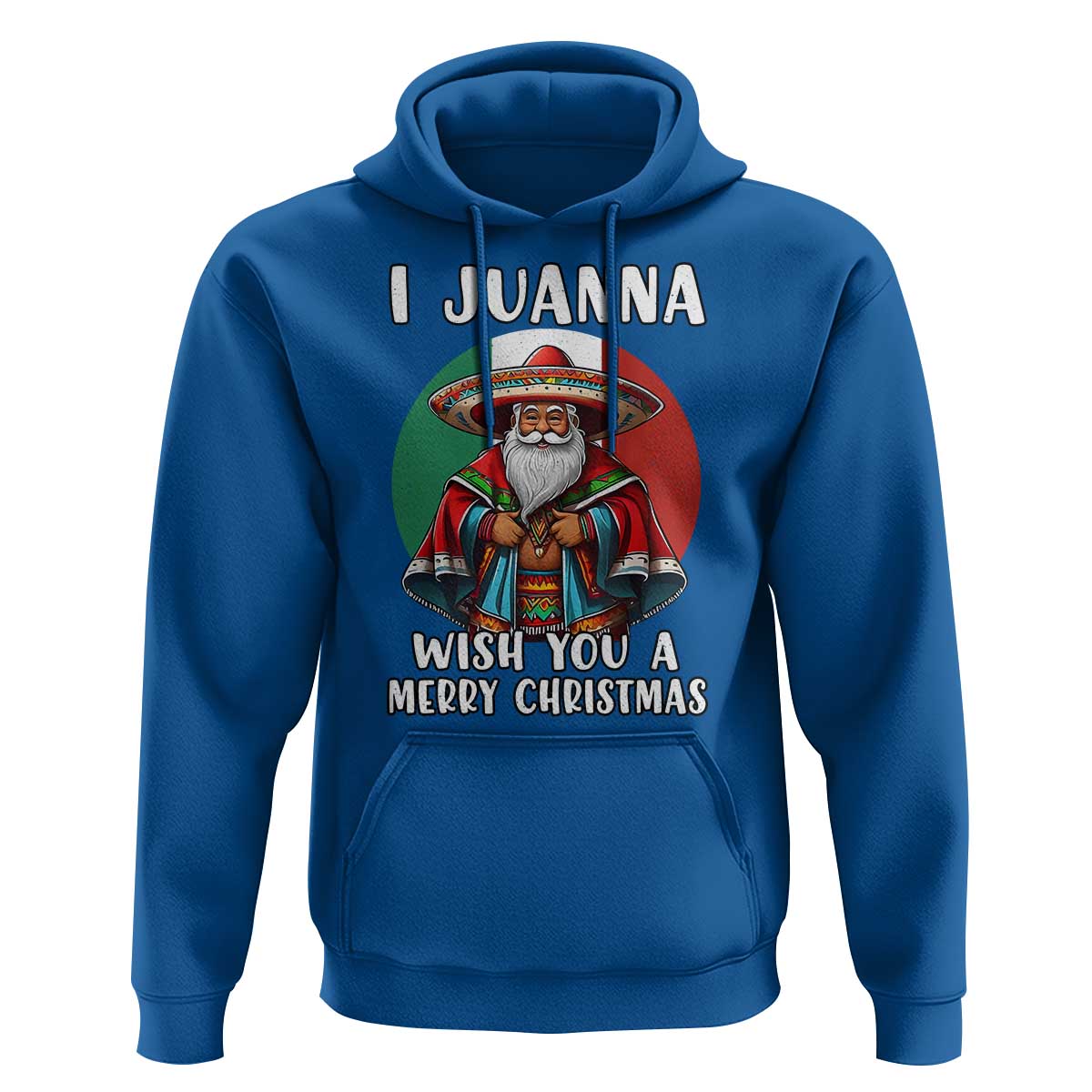Funny Xmas Mexican Santa Hoodie I Juanna Wish You A Merry Christmas