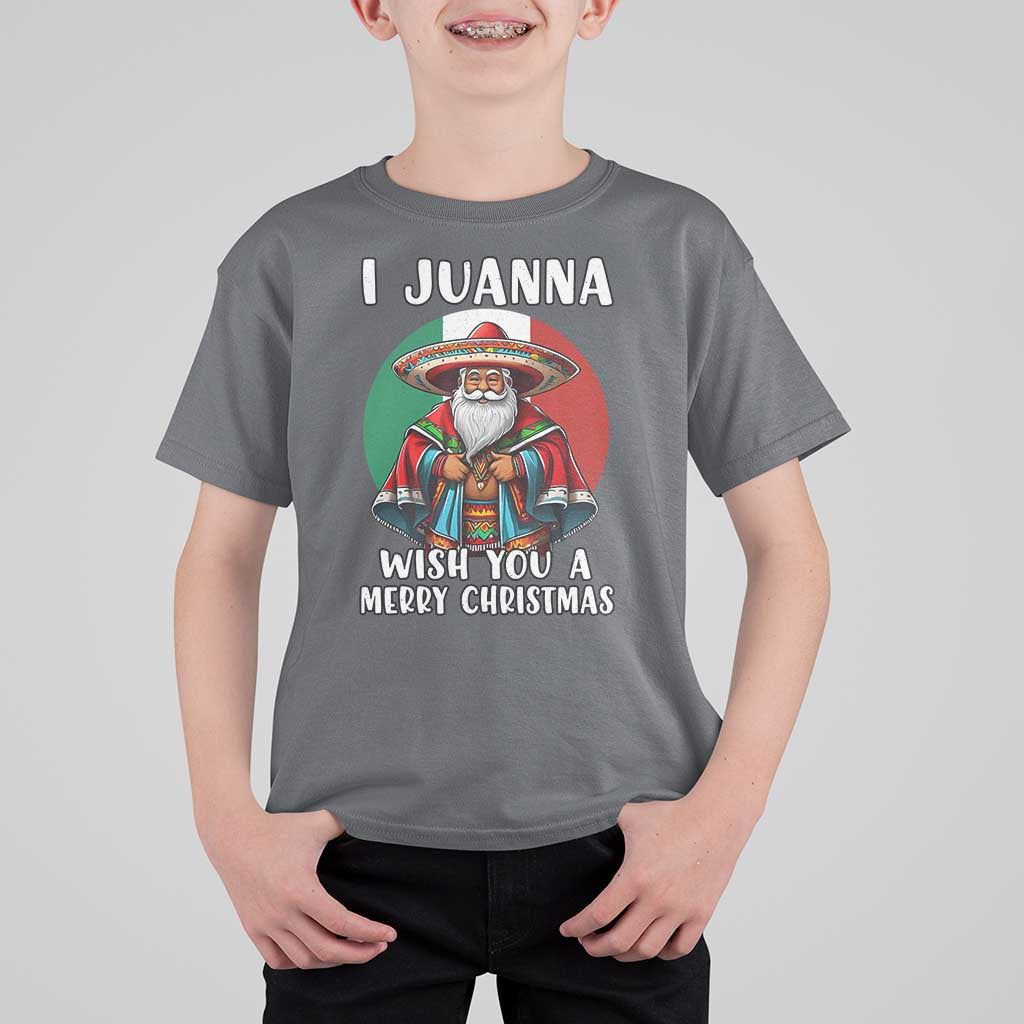 Funny Xmas Mexican Santa T Shirt For Kid I Juanna Wish You A Merry Christmas - Wonder Print Shop